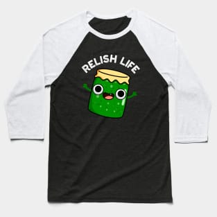 Relish Life Funny Food Pun Baseball T-Shirt